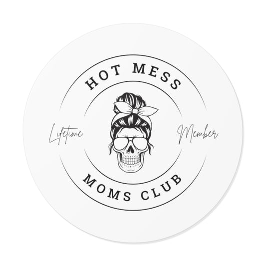 Hot Mess Mom's Club - Round Vinyl Sticker